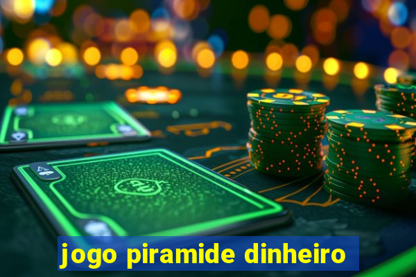 jogo piramide dinheiro